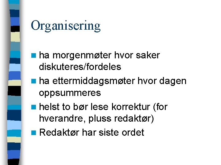 Organisering n ha morgenmøter hvor saker diskuteres/fordeles n ha ettermiddagsmøter hvor dagen oppsummeres n