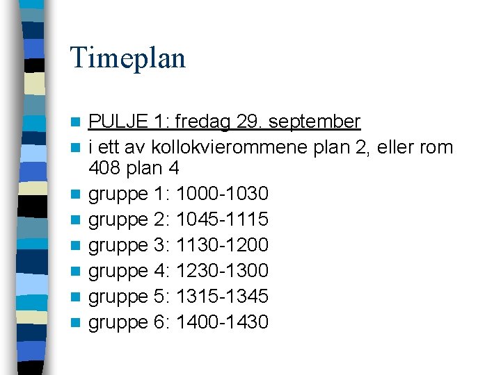 Timeplan n n n n PULJE 1: fredag 29. september i ett av kollokvierommene