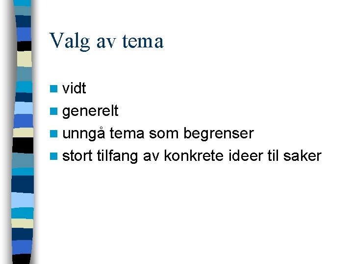 Valg av tema n vidt n generelt n unngå tema som begrenser n stort