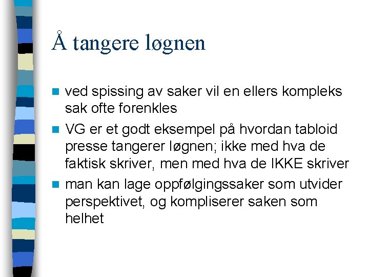 Å tangere løgnen ved spissing av saker vil en ellers kompleks sak ofte forenkles