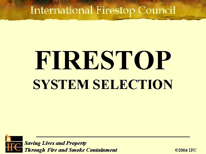FIRESTOP SYSTEM SELECTION Saving Lives and Property Saving Lives Through Passive Fire Protection Through