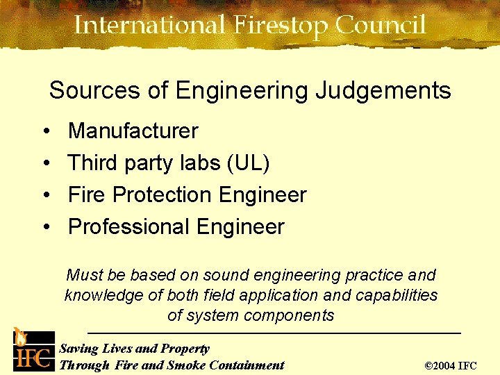 Sources of Engineering Judgements • • Manufacturer Third party labs (UL) Fire Protection Engineer