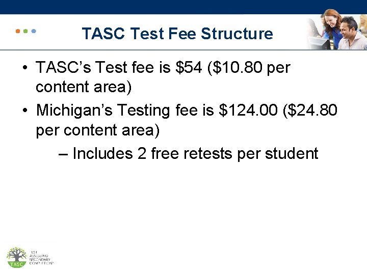 TASC Test Fee Structure • TASC’s Test fee is $54 ($10. 80 per content