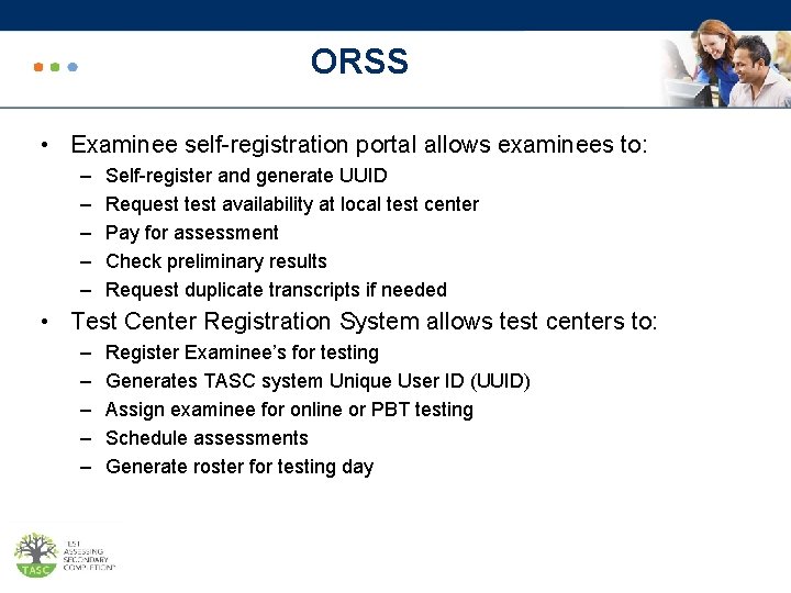 ORSS • Examinee self-registration portal allows examinees to: – – – Self-register and generate