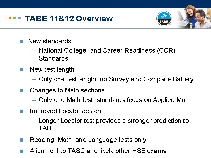 TABE 11&12 Overview n New standards – National College- and Career-Readiness (CCR) Standards n