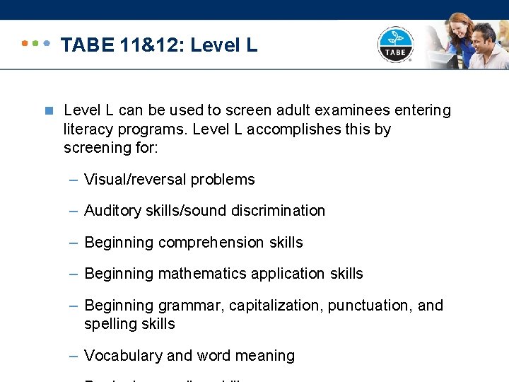 TABE 11&12: Level L n Level L can be used to screen adult examinees