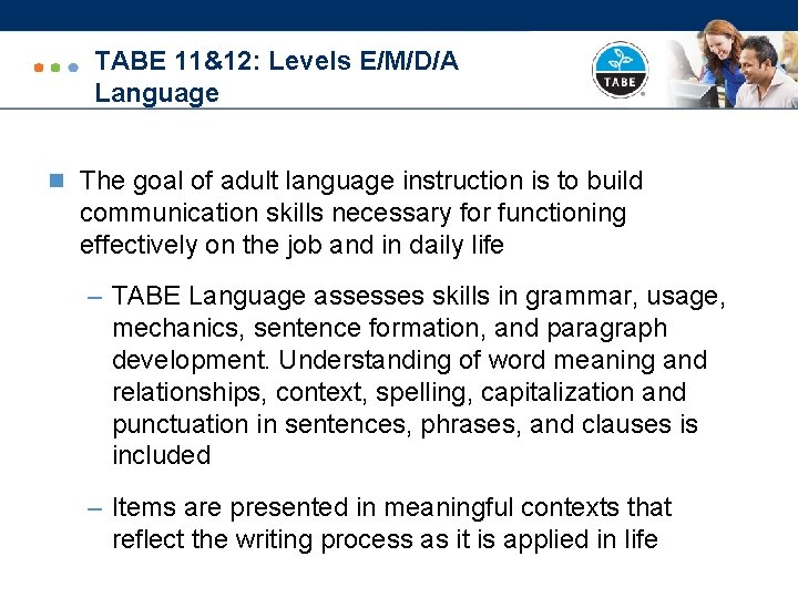 TABE 11&12: Levels E/M/D/A Language n The goal of adult language instruction is to