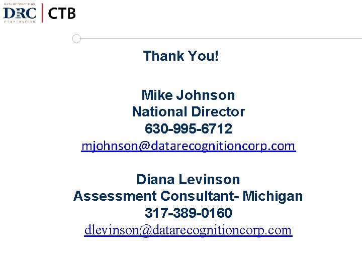 Thank You! Mike Johnson National Director 630 -995 -6712 mjohnson@datarecognitioncorp. com Diana Levinson Assessment