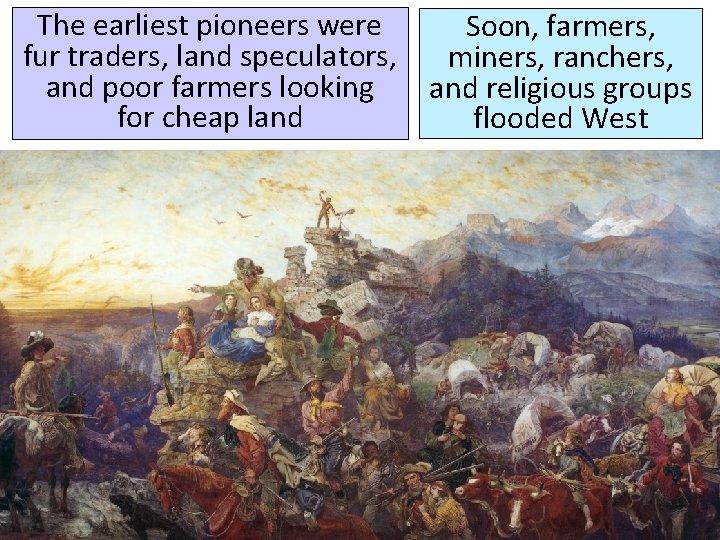 The earliest pioneers were fur traders, land speculators, and poor farmers looking for cheap