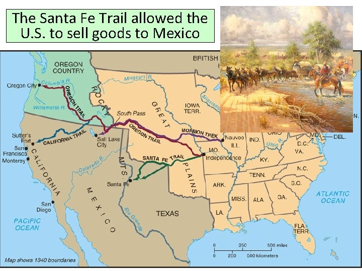 The Santa Fe Trail allowed the U. S. to sell goods to Mexico 