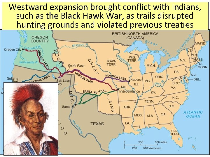 Westward expansion brought conflict with Indians, such as the Black Hawk War, as trails