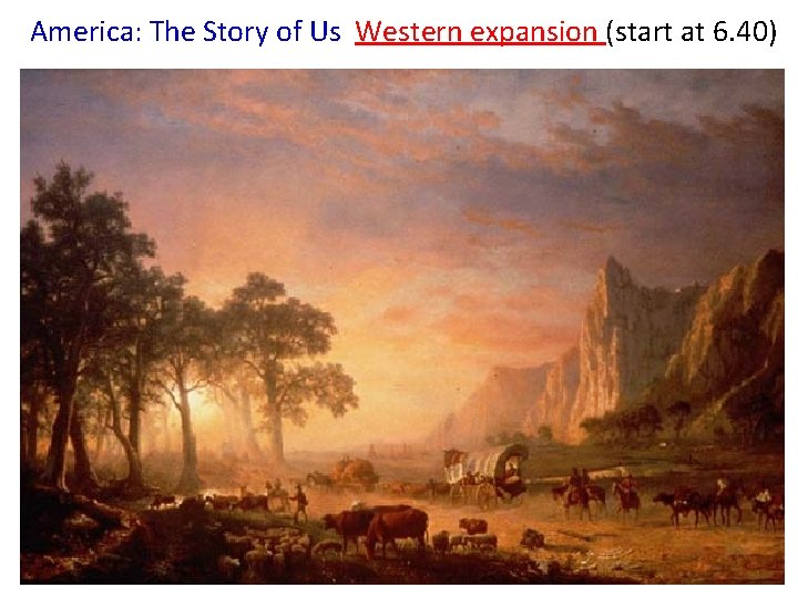 America: The Story of Us Western expansion (start at 6. 40) 