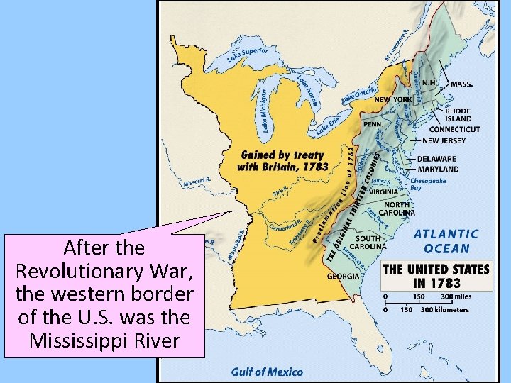 After the Revolutionary War, the western border of the U. S. was the Mississippi