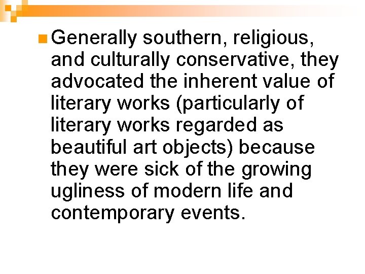 n Generally southern, religious, and culturally conservative, they advocated the inherent value of literary n Generally southern, religious, and culturally conservative, they advocated the inherent value of literary
