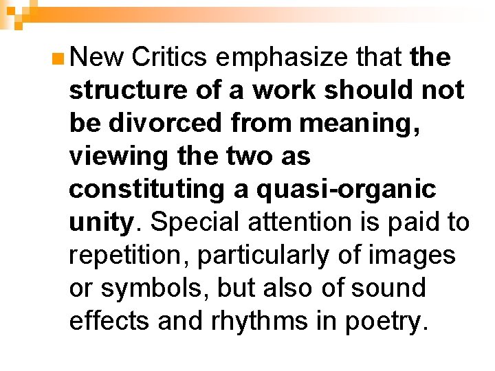 n New Critics emphasize that the structure of a work should not be divorced n New Critics emphasize that the structure of a work should not be divorced