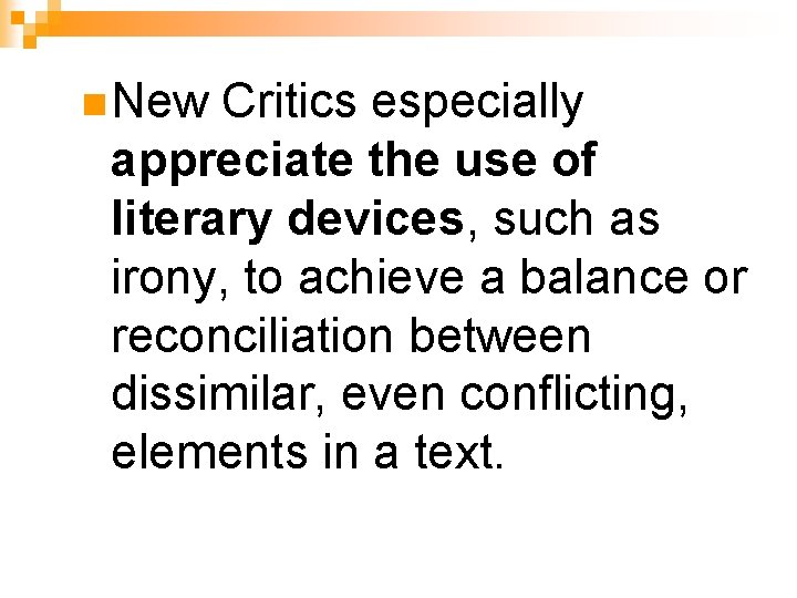 n New Critics especially appreciate the use of literary devices, such as irony, to n New Critics especially appreciate the use of literary devices, such as irony, to