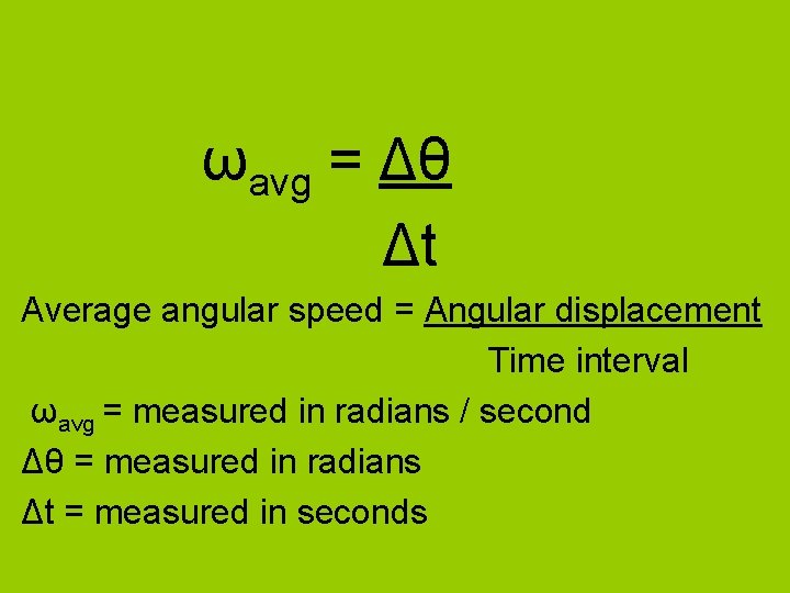 ωavg = Δθ Δt Average angular speed = Angular displacement Time interval ωavg ωavg = Δθ Δt Average angular speed = Angular displacement Time interval ωavg
