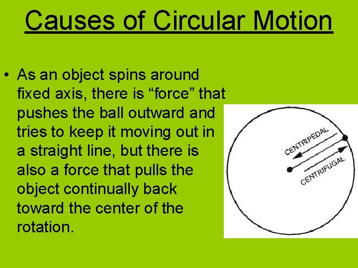 Causes of Circular Motion • As an object spins around fixed axis, there is Causes of Circular Motion • As an object spins around fixed axis, there is