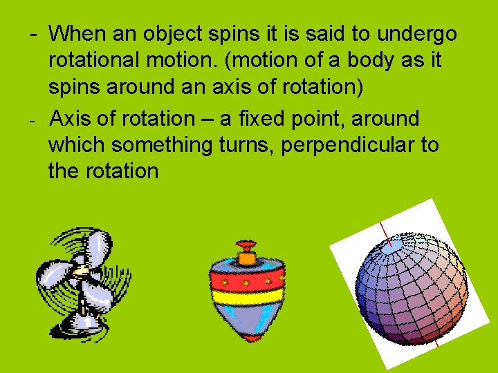 - When an object spins it is said to undergo rotational motion. (motion of - When an object spins it is said to undergo rotational motion. (motion of