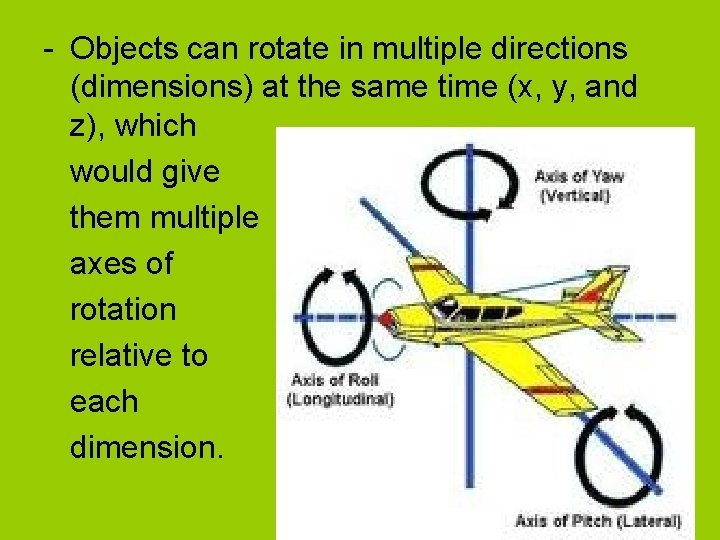 - Objects can rotate in multiple directions (dimensions) at the same time (x, y, - Objects can rotate in multiple directions (dimensions) at the same time (x, y,