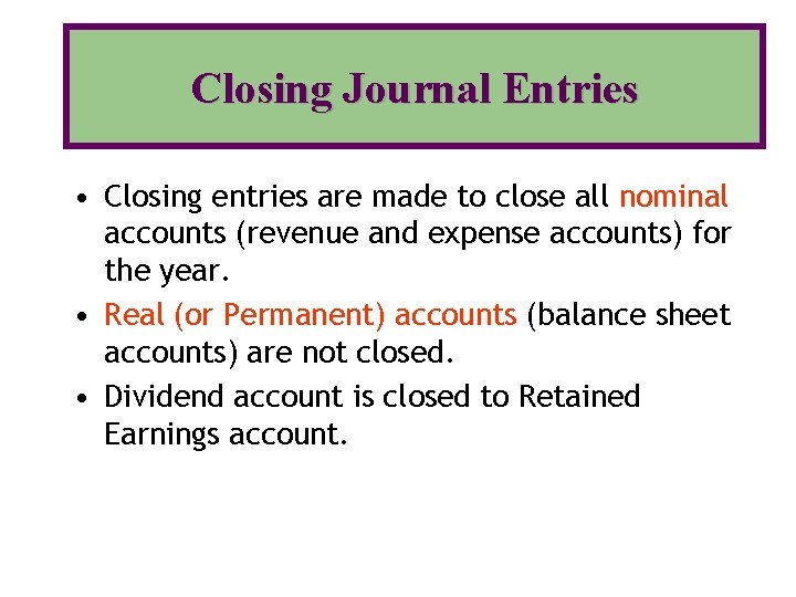 Closing Journal Entries • Closing entries are made to close all nominal accounts (revenue