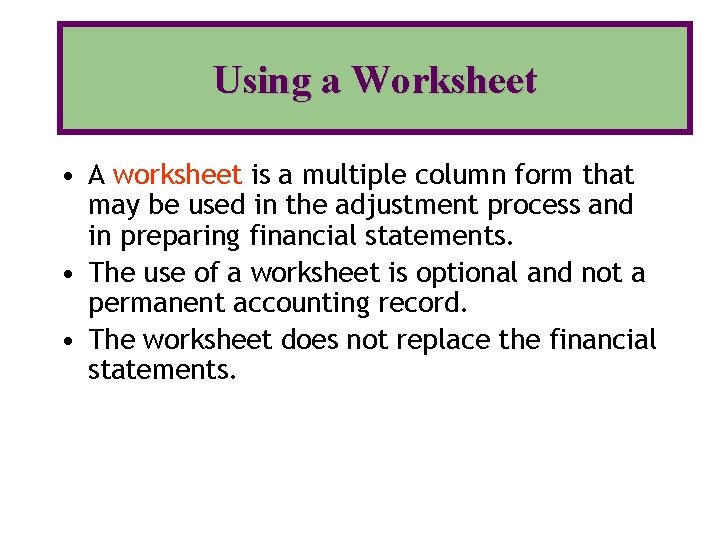 Using a Worksheet • A worksheet is a multiple column form that may be