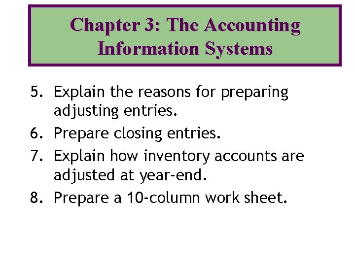 Chapter 3: The Accounting Information Systems 5. Explain the reasons for preparing adjusting entries.