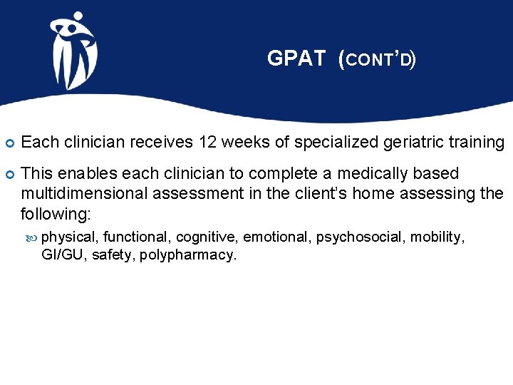 GPAT (CONT’D) Each clinician receives 12 weeks of specialized geriatric training This enables each