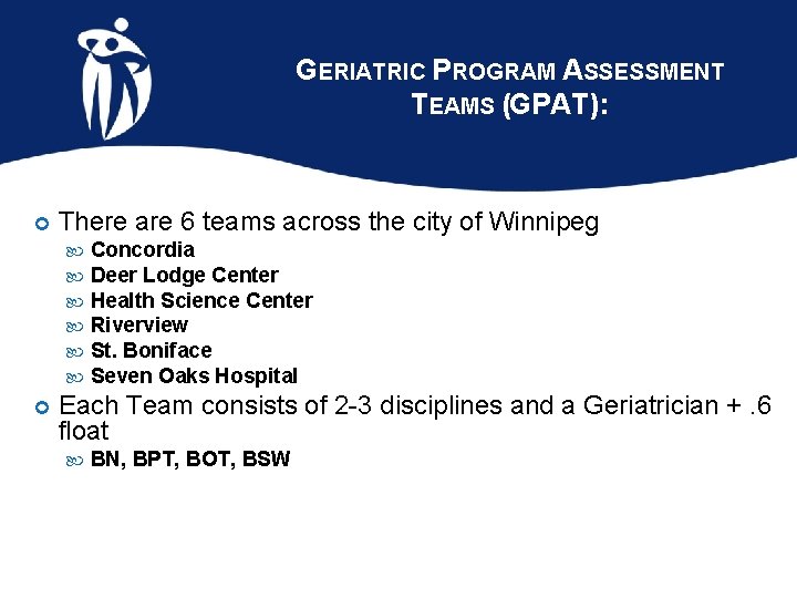 GERIATRIC PROGRAM ASSESSMENT TEAMS (GPAT): There are 6 teams across the city of Winnipeg