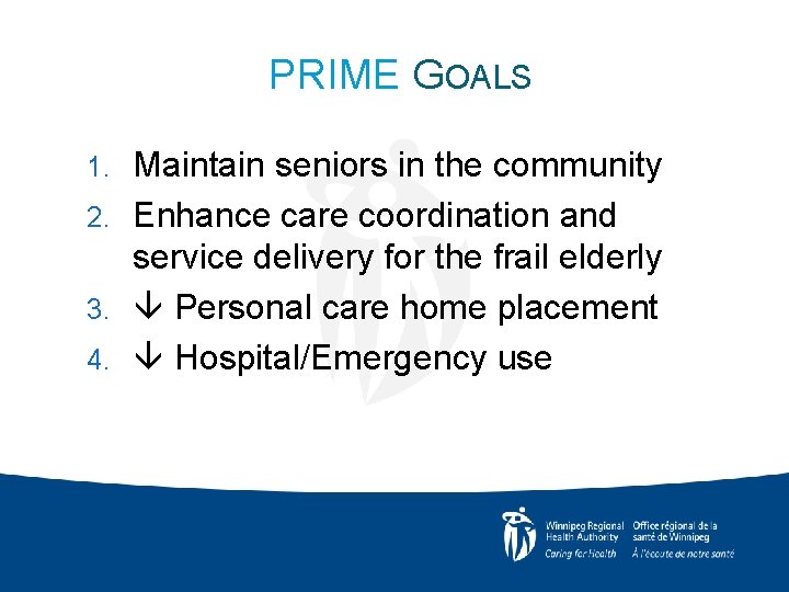 PRIME GOALS Maintain seniors in the community 2. Enhance care coordination and service delivery