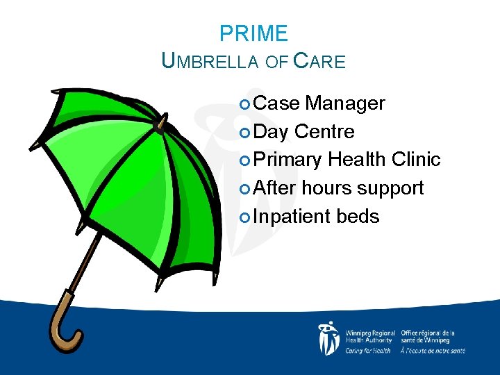 PRIME UMBRELLA OF CARE Case Manager Day Centre Primary Health Clinic After hours support