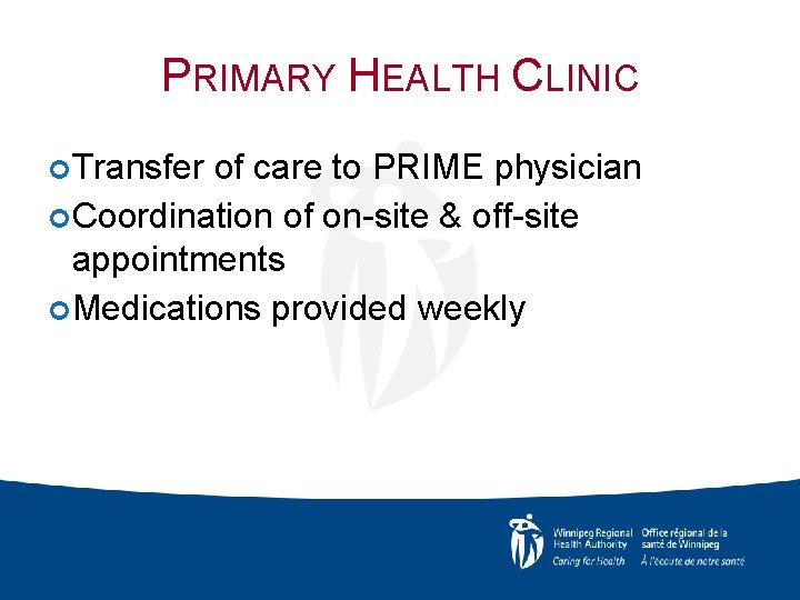 PRIMARY HEALTH CLINIC Transfer of care to PRIME physician Coordination of on-site & off-site