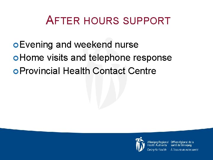 AFTER HOURS SUPPORT Evening and weekend nurse Home visits and telephone response Provincial Health