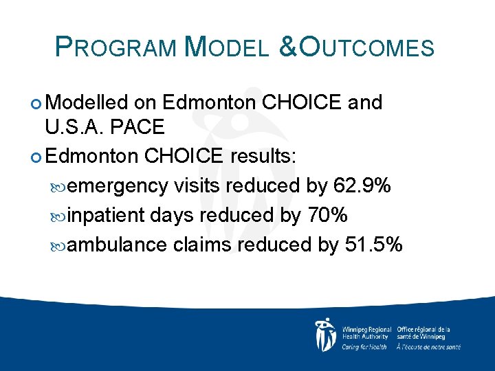 PROGRAM MODEL & OUTCOMES Modelled on Edmonton CHOICE and U. S. A. PACE Edmonton