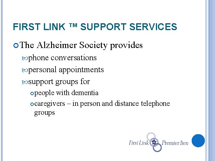 FIRST LINK ™ SUPPORT SERVICES The Alzheimer Society provides phone conversations personal appointments support