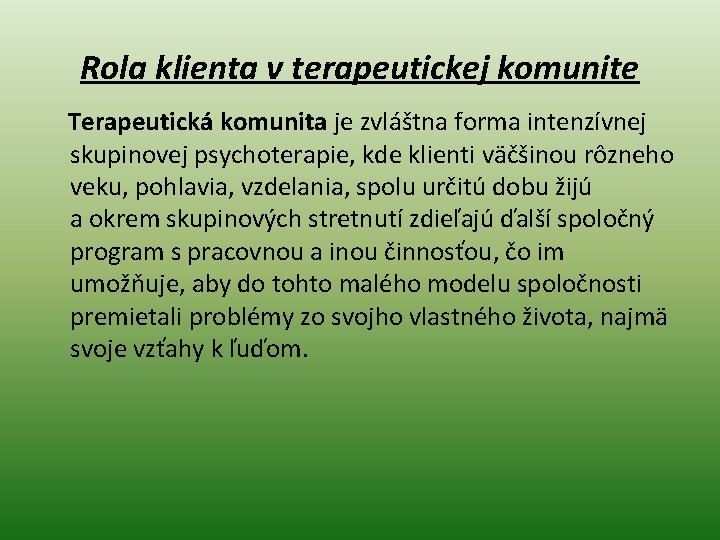 Rola klienta v terapeutickej komunite Terapeutická komunita je zvláštna forma intenzívnej skupinovej psychoterapie, kde