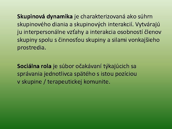 Skupinová dynamika je charakterizovaná ako súhrn skupinového diania a skupinových interakcií. Vytvárajú ju interpersonálne