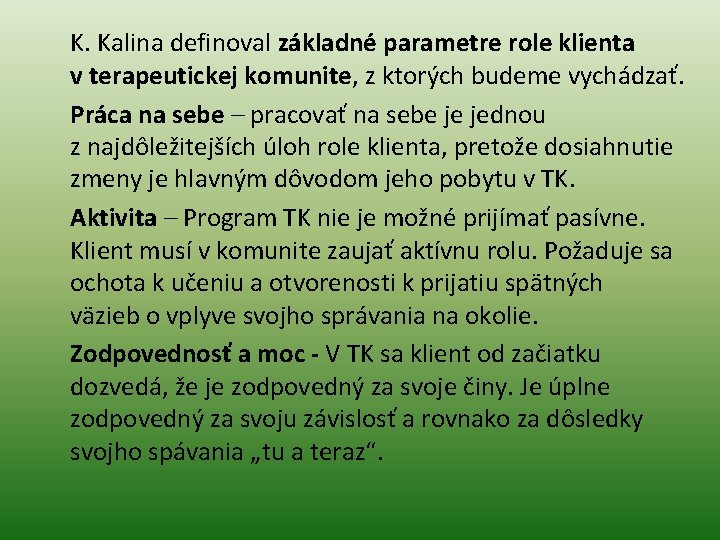 K. Kalina definoval základné parametre role klienta v terapeutickej komunite, z ktorých budeme vychádzať.