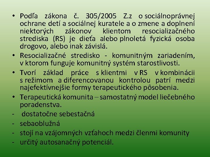 • Podľa zákona č. 305/2005 Z. z o sociálnoprávnej ochrane detí a sociálnej