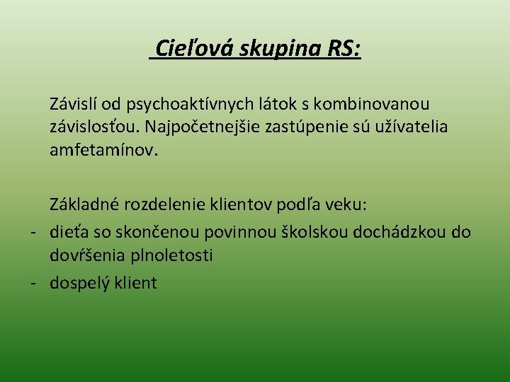  Cieľová skupina RS: Závislí od psychoaktívnych látok s kombinovanou závislosťou. Najpočetnejšie zastúpenie sú