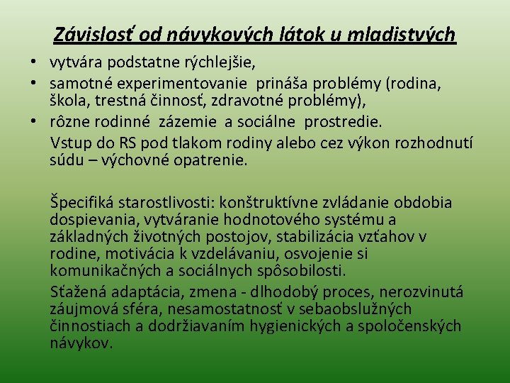 Závislosť od návykových látok u mladistvých • vytvára podstatne rýchlejšie, • samotné experimentovanie prináša