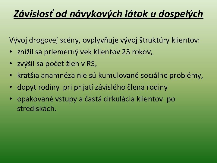 Závislosť od návykových látok u dospelých Vývoj drogovej scény, ovplyvňuje vývoj štruktúry klientov: •