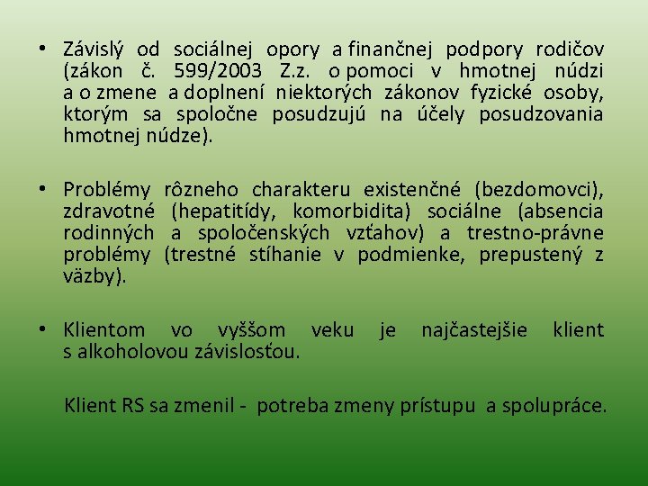  • Závislý od sociálnej opory a finančnej podpory rodičov (zákon č. 599/2003 Z.