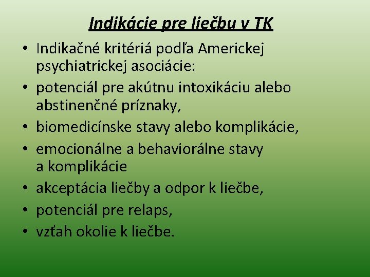 Indikácie pre liečbu v TK • Indikačné kritériá podľa Americkej psychiatrickej asociácie: • potenciál