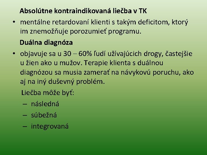  Absolútne kontraindikovaná liečba v TK • mentálne retardovaní klienti s takým deficitom, ktorý