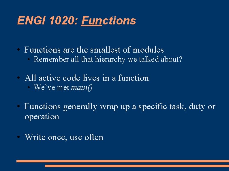 ENGI 1020: Functions • Functions are the smallest of modules • Remember all that