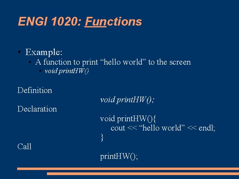 ENGI 1020: Functions • Example: • A function to print “hello world” to the