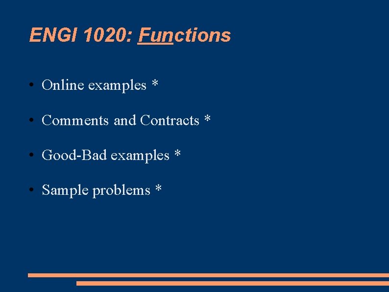 ENGI 1020: Functions • Online examples * • Comments and Contracts * • Good-Bad