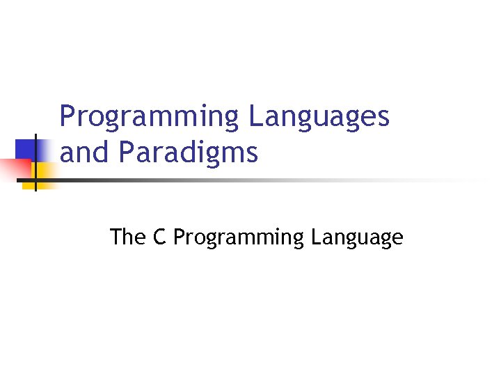 Programming Languages and Paradigms The C Programming Language 