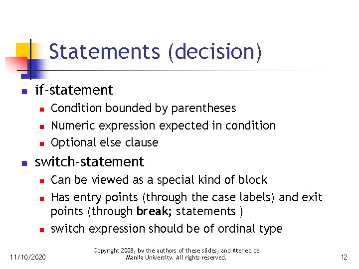 Statements (decision) n if-statement n n Condition bounded by parentheses Numeric expression expected in